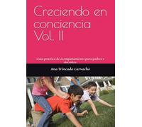 Creciendo en conciencia Vol. II: Guía práctica de acompañamiento para padres y docentes.