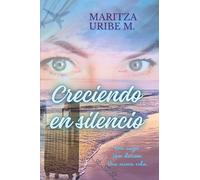 Creciendo en silencio: Una mujer. Una decisión. Una nueva vida.