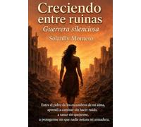 Creciendo entre ruinas: Guerrera silenciosa