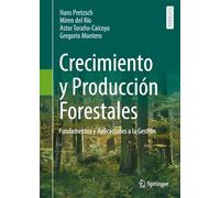 Crecimiento y Producción Forestales: Fundamentos Y Aplicaciones a La Gestión: Fundamentos Y Aplicaciones a La Gestión