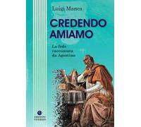 Credendo amiamo. La fede raccontata da Agostino