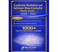 CREDENTIAL ALCOHOLISM AND SUBSTANCE ABUSE COUNSELOR (CASAC) EXAM STUDY GUIDE 2026 - 2027: “A Comprehensive Review of Exam Concepts, Clinical Judgment, and Practice Questions with Rationales”