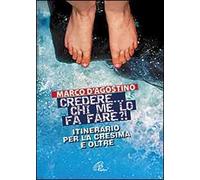 Credere... chi me lo fa fare? Itinerario per la cresima e oltre