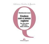 Credere con o senza ragione. Per una storia dell'etica della credenza - Le...