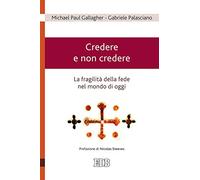 Credere e non credere. La fragilità della fede nel mondo di oggi