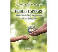 Credere e sperare. In questo meraviglioso mondo abitato dalla follia