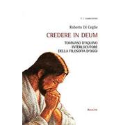 Credere in deum. Tommaso d'Aquino interlocutore della filosofia d'oggi