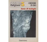Credere in Dio. Corso di teologia