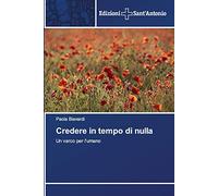 Paola Biavardi Credere in tempo di nulla (Tascabile)