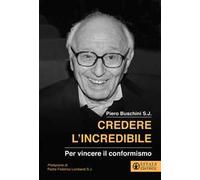 Credere l'incredibile. Per vincere il conformismo