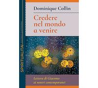 Credere nel mondo a venire. Lettera di Giacomo ai nostri contemporanei