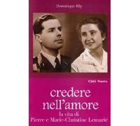 Credere nell'amore. La vita di Pierre e Marie-Christine Lemarié