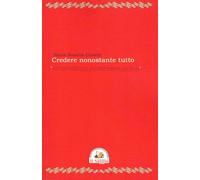 Credere nonostante tutto. Novantacinque piccole conversazioni