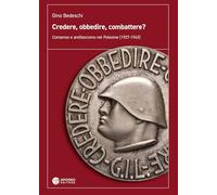 Credere, obbedire, combattere? Consenso e antifascismo nel Polesine (1927-1943)