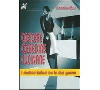 Credere, obbedire, cucinare. I ricettari italiani tra le due guerre