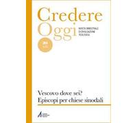 Credere oggi (2025). Vol. 269: Vescovo, dove sei? Episcopi per chiese sinodali