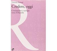 Credere, oggi. Cristianesimo e teologia verso il Duemila