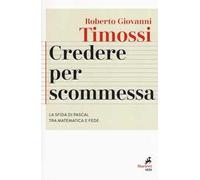 Credere per scommessa. La sfida di Pascal tra matematica e fede