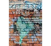Credere per vedere. Dal Vangelo alla favela: il sentiero di coscienza di frei Giorgio Callegari