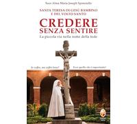 Credere senza sentire - La piccola via nella notte della fede