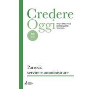 Credereoggi (2018). Vol. 225: Parroci: servire e amministrare