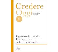Credereoggi. Il gemito e la custodia. prendersi cura della terra minacciata (Vol. 270)