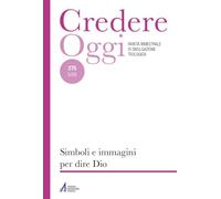 Credereoggi. Simboli e immagini per dire Dio (Vol. 275)