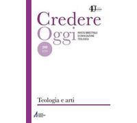 Credereoggi. Vol. 240: Teologia e arti.