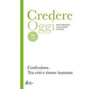 Credereoggi. Vol. 241: Confessione. Tra crisi e risorse inattuate.