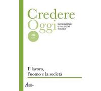 Credereoggi. Vol. 245: lavoro, l'uomo e la società, Il.