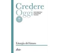 Credereoggi. Vol. 255: Liturgia del futuro