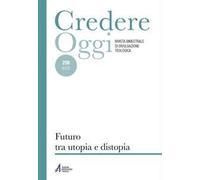 Credereoggi. Vol. 258: Futuro tra utopia e distopia