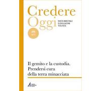 Credereoggi. Vol. 270: Il gemito e la custodia. prendersi cura della terra minacciata
