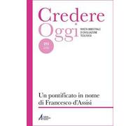 Credereoggi. Vol. 273: Un pontificato in nome di Francesco d'Assisi