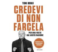 CREDEVI DI NON FARCELA PER UNA VOLTA HAI AVUTO RAGIONE - BONJI TONI - MONDADORI