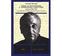 Credi al mio pessimo e tenerissimo carattere... Lettere 1930-1983