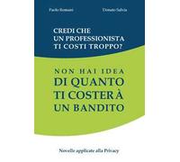 Credi che un professionista ti costi troppo? Non hai idea di quanto ti costerà un bandito. Novelle applicate alla privacy