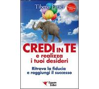 Credi in te e realizza i tuoi desideri. Ritrova la fiducia e raggiungi il successo