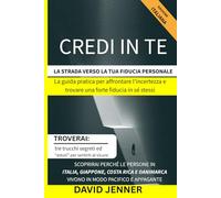 Credi in Te: La Strada verso la tua Sicurezza Personale: Guida pratica di psicologia positiva per superare ansia e insicurezze, aumentare autostima e vivere con equilibrio e felicità