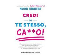 Credi in te stesso, ca**o. Il metodo scorretto ma definitivo per superare gli ostacoli, realizzare i tuoi obiettivi e diventare il protagonista della tua vita