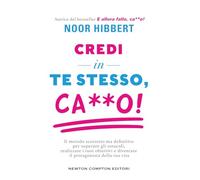 Credi in te stesso, ca**o. Il metodo scorretto ma definitivo per superare gli ostacoli, realizzare i tuoi obiettivi e diventare il protagonista della tua vita