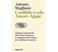 Credibile è solo Amore-Agape. Teologia sapienziale del vissuto cristiano in Agostino di Crotone, per «dilatare la carità»