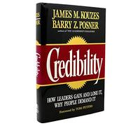 Credibility: How Leaders Gain and Lose It, Why People Demand It