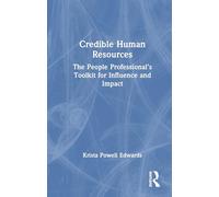 Credible Human Resources: The People Professional’s Toolkit for Influence and Impact