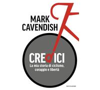 Credici. La mia storia di ciclismo, coraggio e libertà