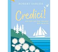 Credici! Un pop-up per volare più in alto. Ediz. a colori