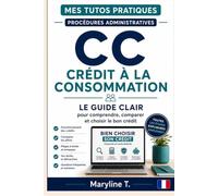 Crédit à la consommation: Le guide clair pour comprendre, comparer et choisir le bon crédit