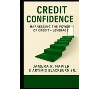 Credit Confidenct™: Harnessing The Power of Leverage = Credit