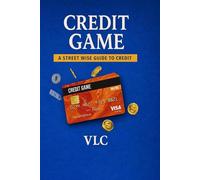 Credit Game: A Street Wise Guide to Credit: 1