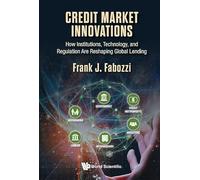 Credit Market Innovations: How Institutions, Technology, And Regulation Are Reshaping Global Lending